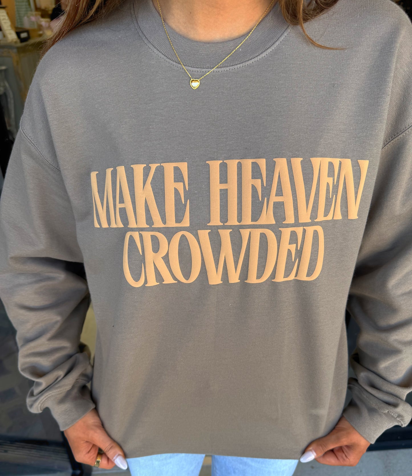 Make Heaven Crowded Sweatshirt